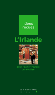 « Irlande - Idées Reçues »
éd. du Cavalier Bleu 2009 (avec Jean Guiffan)