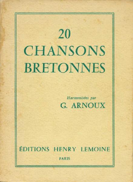 <i>Vingt chansons bretonnes harmonisées par G. Arnoux</i>. Paris ; éd. Henry Lemoine. 1933.