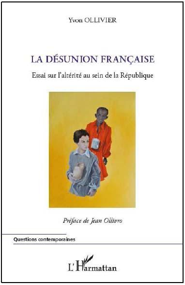 <b><i>La désunion française  essai sur l’altérité au sein de la République</b></i> d\'Yvon Ollivier. Paru aux éditions L’Harmattan en mars 2012.
