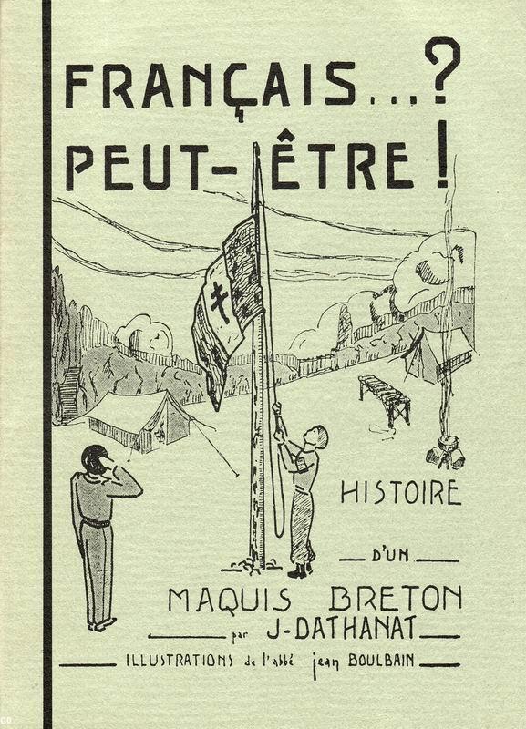<i>Français peut-être ? Histoire d'un maquis breton</i>. Jean Dathanat, ill. abbé Jean Boulbain. Original de 1946. Histoire du maquis à l'origine du musée.