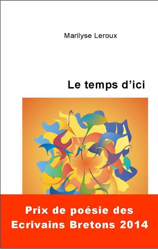 Des poèmes faits de rien, si je puis dire, mais qui vibrent à l’infini.  "Le temps d’ici" possède les cordes d'un instrument que Marilyse Leroux fait chanter comme personne... »  
Gérard Le Gouic