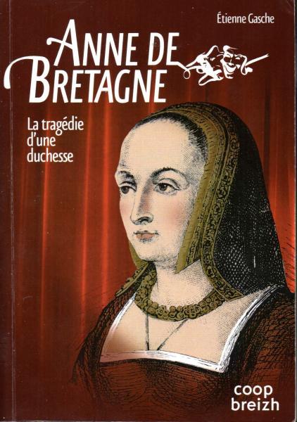 Couverture de la tragédie de Anne de Bretagne par Etienne Gasche (éd. Coop Breizh)