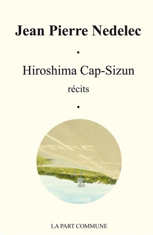 Hiroshima Cap-Sizun, Jean Pierre Nedelec, La Part Commune, 2013.