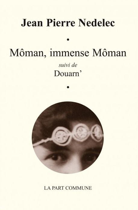 Môman, immense Môman, Jean Pierre Nedelec, La Part Commune, 2010.