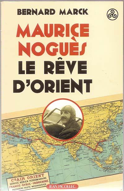 Maurice Nogues, le rêve d'Orient  de Bernard Mark. Editions Jean Picollec.