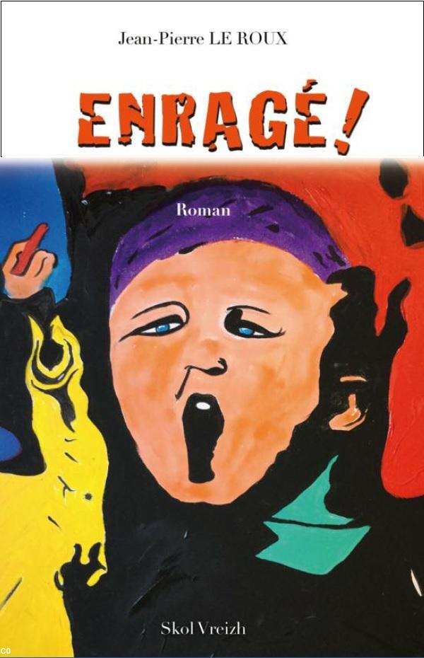 Jean-Pierre Le Roux : Enragé !, Morlaix, éd. Skol Vreizh, 2015.