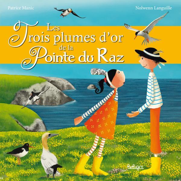 Les Trois plumes d'or de la Pointe du Raz
Patrice Manic, Nolwenn Languille
Beluga