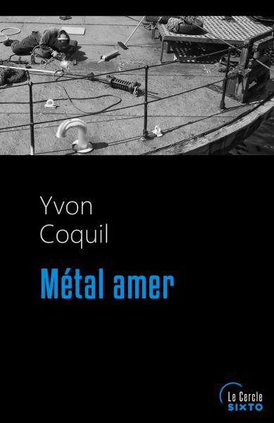 Couverture du livre de Yvon Coquil, Métal amer