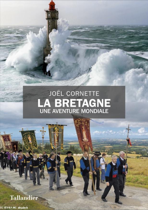 2-Couverture de ''La Bretagne, une aventure mondiale'' de Joël Cornette, Tallandier, 2018, 384 p. grand format.
